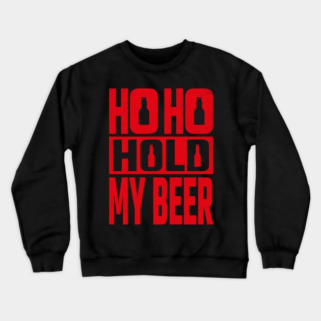 Ho Ho Hold My Beer Crewneck Sweatshirt by MZeeDesigns